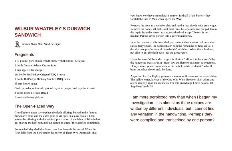﻿WILBUR WHATELEY’S DUNWICH SANDWICHServes Those Who Shall Be EightFragments1 (9-pound) pork shoulder butt roast, with the bone in, flayed1 bottle Samuel Adams Cream Stout1 cup apple cider vinegarIV2 bottles Bull’s-Eye Original BBQ Ssauce1 bottle Bull’s-Eye Hickory Smoked BBQ SauceV3