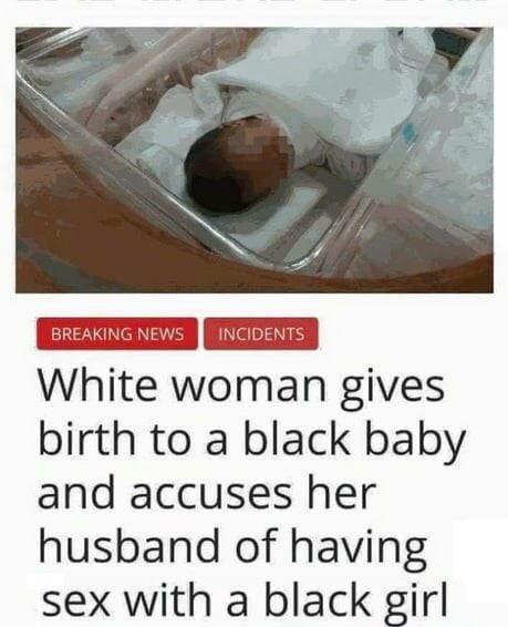 ﻿White woman gives birth to a black baby and accuses her husband of having sex with a black girl,генетика,негритенок,муж кобель,скриншот,новости,их нравы