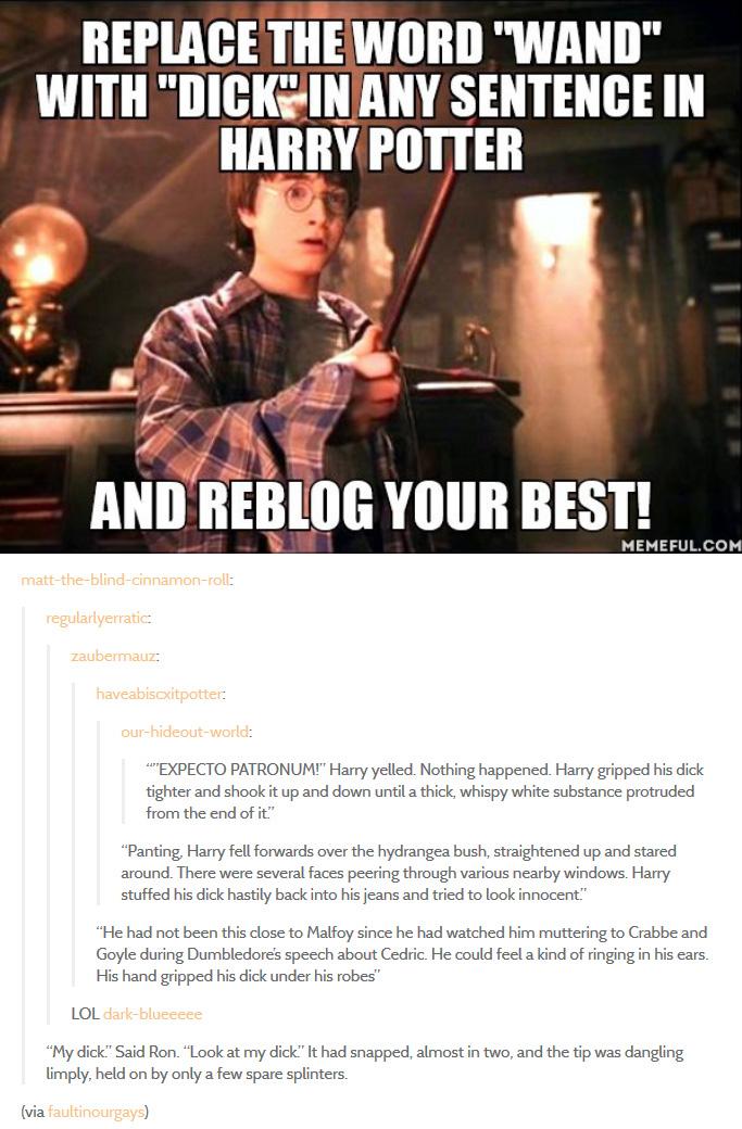 ﻿matt-the-blind-c innamon-roll: regularlyerratic: zaubermauz: haveabiscxitpotten our-hideout-world: “’’EXPECTO PATRONUM!" Harry yelled. Nothing happened. Harry gripped his dick tighter and shook it up and down until a thick, whispy white substance protruded from the end of it” “Panting. Harry