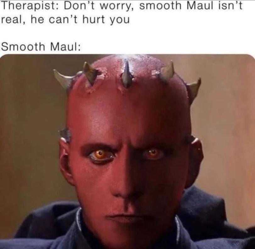 ﻿Therapist: Don’t worry, smooth Maul isn’t real, he can’t hurt you Smooth Maul:,Darth Maul,SW Персонажи,Звездные Войны,Star Wars,фэндомы,без перевода