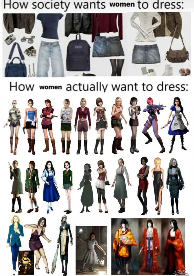 ﻿How society wants women to dress: How women actually want to dress:,Haunting Ground,crossover,Alice Madness Returns,American Mcgee's Alice,Игры,Ashley Graham,Эшли Грэм,Resident Evil Персонажи,Resident Evil,Maria (Silent Hill),Silent Hill 2,Silent Hill,Heather Mason,clock tower,Ada Wong,Ада