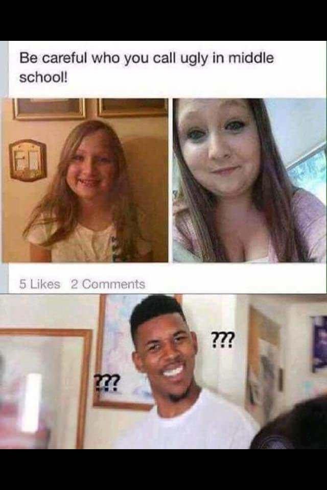﻿Be careful who you call ugly in middle school!5 Likes 2 Comments,are you fucking kidding me,Мемы,Мемосы, мемасы, мемосики, мемесы