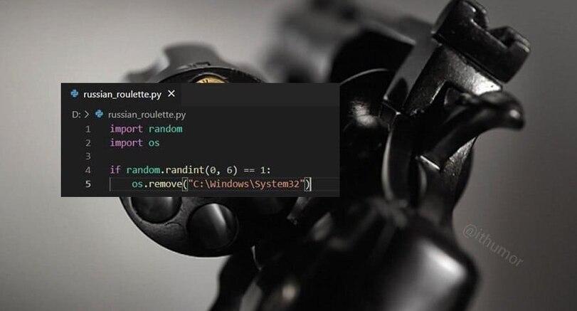 ﻿'> russ¡an_roulette.py XD: > Ф russ¡an_roulette.py1	import random2	import os34	if random.randint(0, 6) == 1:5	os. remove^'C : \Windows\System32'¡)|,geek,Прикольные гаджеты. Научный, инженерный и  айтишный юмор,русская рулетка,Windows,Операционная система,it-юмор