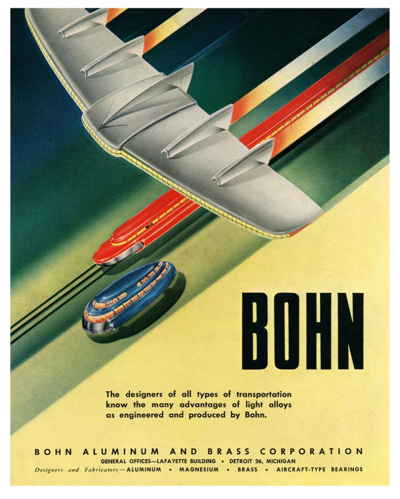 ﻿The designers of all types of transportation know the many advantages of light alloys as engineered and produced by Bohn. BOHN ALUMINUM AND BRASS CORPORATION GENERAL OFFICES—LAFAYETTE BUILDING • DETROIT 26, MICHIGAN Designers and Fabricators — ALUMINUM • MAGNESIUM • BRASS • AIRCRAFT-TYPE