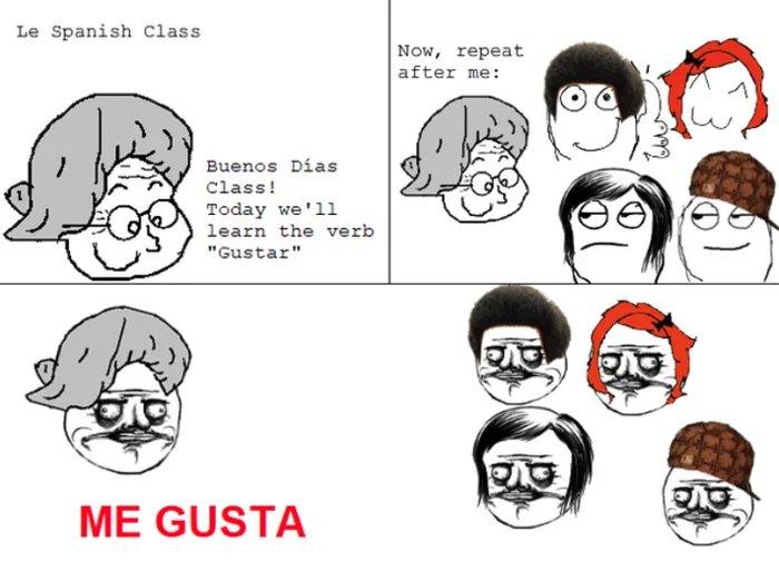 ﻿Le Spanish ClassBuenos Dias Class!Today we'll learn the verb "Gustar"ME GUSTA,Мемный ренессанс,Rage Comics,me gusta,комиксы и картинки megusta face, мегуста фейс,Мемы,Мемосы, мемасы, мемосики, мемесы