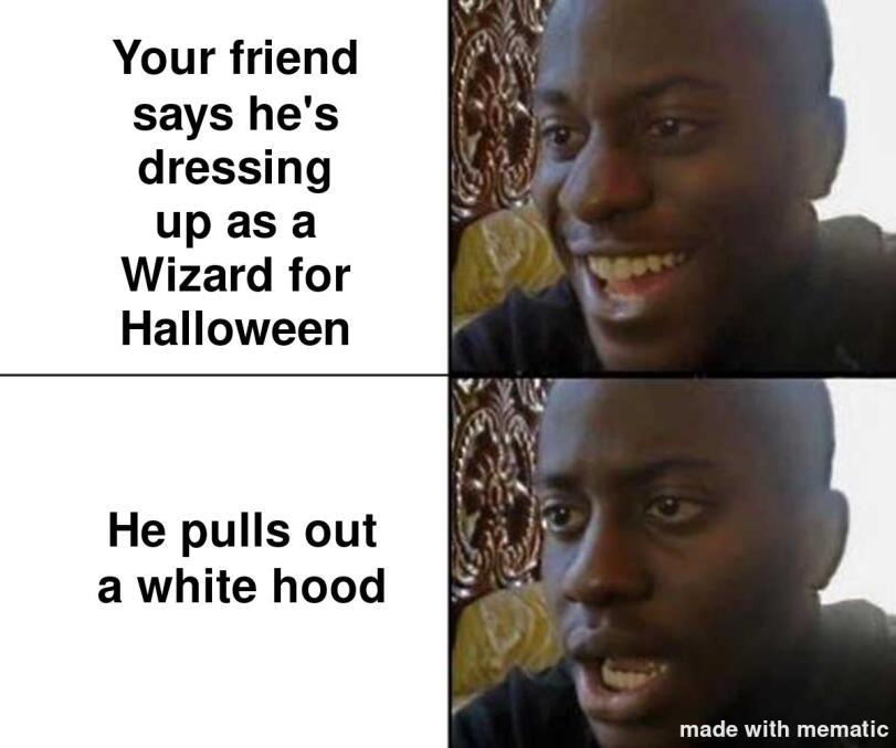 ﻿Your friend says he's dressing up as a Wizard for Halloween He pulls out a white hood,без перевода,негр,KKK