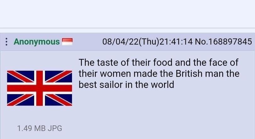 ﻿ : Anonymous*^ 08/04/22(Thu)21:41:14 No.168897845 The taste of their food and the face of their women made the British man the best sailor in the world 1.49 MB JPG,британцы