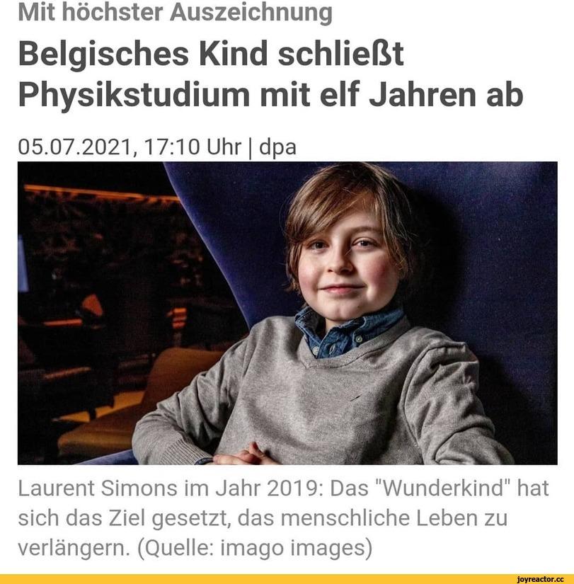 ﻿Mit höchster Auszeichnung Belgisches Kind schließt Physikstudium mit elf Jahren ab 05.07.2021,17:10 Uhr I dpa Laurent Simons im Jahr 2019: Das "Wunderkind" hat sich das Ziel gesetzt, das menschliche Leben zu verlängern. (Quelle: imago images),вундеркинд,студент,выпускник