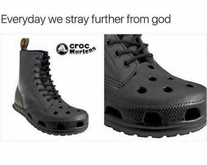 ﻿Everyday we stray further from god ©croc* ■forte**,кроксы,crocs,ботинки,Мемы,Мемосы, мемасы, мемосики, мемесы,без перевода,обувь,crocs,memes,shoes