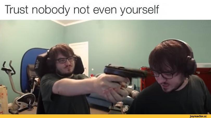 ﻿Trust nobody not even yourself,мэдисон,twitch,Илья Мэддисон