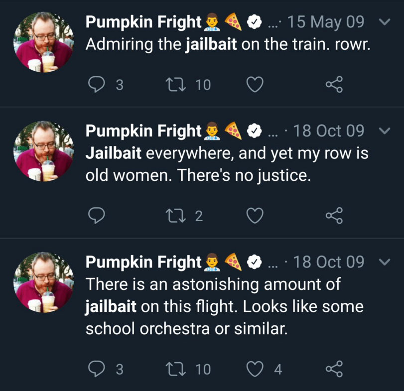 ﻿^	^ Pumpkin Fright O ...• 15 May 09 v^	-ih- Admiring the jailbait on the train, rowr.tlQ 3	tl 10	<3	<«	j&lbPumpkin	Fright	0	18	Oct 09	vf - ^ Jailbait everywhere, and yet my row is old women. There's no justice.Q	tl 2	O <.¿ft., Pumpkin Fright js ^ ©	18 Oct 09 vIr ^ There is an