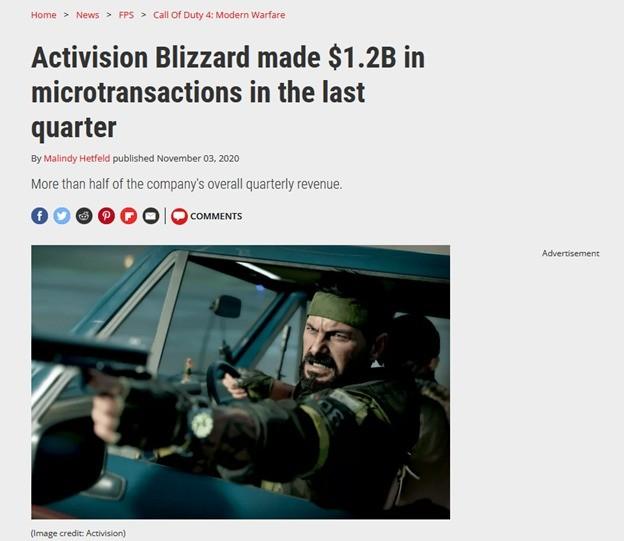 ﻿Home > News > FPS > Call Of Duty 4: Modern Warfare Activision Blizzard made $1.2B in microtransactions in the last quarter By Malindy Hetfeld published November 03,2020 More than half of the company’s overall quarterly revenue, ooooooio COMMENTS Advertisement (Image credit: AoMskxi),Call of