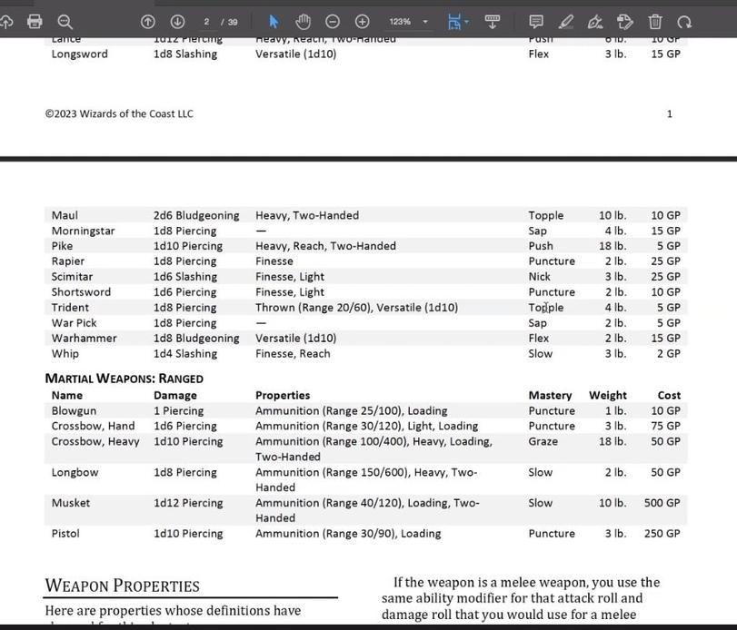﻿$> © Q. ©©2/39 fc <Ü) G © 123% . loTTCc^ o iu. IwvJr Longsword ld8 Slashing Versatile (ldlO) Flex 3 lb. 15 GP ©2023 Wizards of the Coast LLC 1 Maul 2d6 Bludgeoning Heavy, Two-Handed Topple 10 lb. 10 GP Morningstar ld8 Piercing — Sap 41b. 15 GP Pike ldlO Piercing Heavy, Reach, Two-Handed