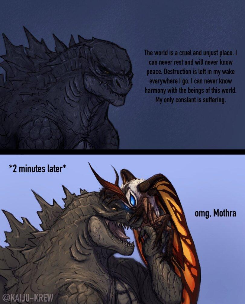 ﻿The world is a cruel and unjust place. I can never rest and will never know peace. Destruction is left in my wake everywhere I go. I can never know harmony with the beings of this world. My only constant is suffering. *2 minutes later* omg. Mothra,Godzilla,кайдзю,Mothra,kaijukrew,The World is a