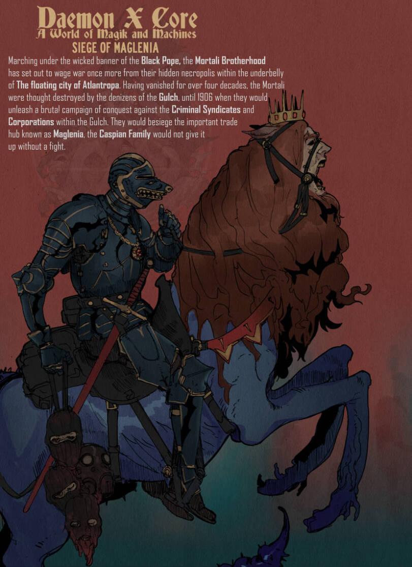 ﻿Daemon X Core <\ World of ffîaqik and machines SIEGE OF MAGLENIA Marching under the wicked banner of the Black Pope, the Martali Brotherhood has set out to wage war once more from their hidden necropolis within the underbelly of The floating city of Atlantropa. Having vanished for over four