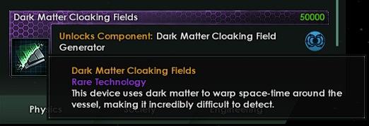 ﻿Dark Matter Cloaking Fields 5C0C0 Unlocks Component: Dark Matter Cloaking Field Generator Dark Matter Cloaking Fields Rare Technology This device uses dark matter to warp space-time around the vessel, making it incredibly difficult to detect.,Stellaris,Игры,Stellaris Dev Diary