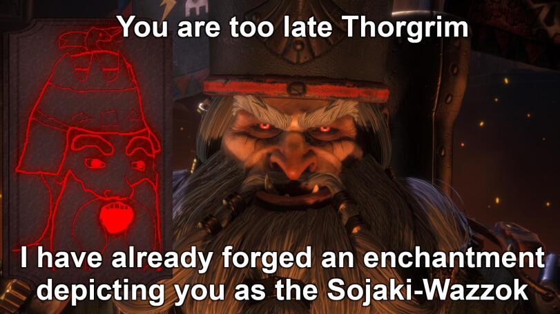 ﻿You are too late Thorgrim I have already forged an enchantment depicting you as the Sojaki-Wazzok ■ W J J M\ \v i i ; 1ms.,Thorgrim Grudgebearer,Dwarfs (Wh FB),Warhammer Fantasy,Warhammer FB,фэндомы,Astragoth Ironhand,Sorceror-Prophets,Chaos Dwarfs,FB Humor,FB Other,продолжение в