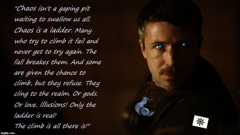 ﻿"Chaos isn't a gaping pit waiting to swallow us all. Chaos is a /adder. Many who trg to clinch it fail and ne\/er get to trg again. The fall breakes them. And some are given the chance to climbj but they refuse. They c/ing to the realm. Or gods. Or love. Illusions! Only the /adder is rea/! The