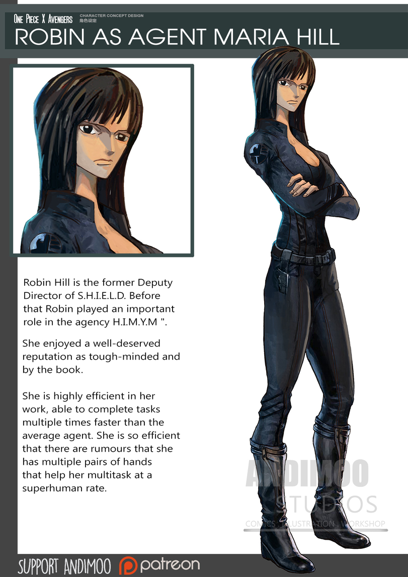 ﻿One Rece X Avengers CHARACTER CONCEPT DESIGN S&iSiE ROBIN AS AGENT MARIA HILL She enjoyed a well-deserved reputation as tough-minded and by the book. I She is highly efficient in her work, able to complete tasks multiple times faster than the average agent. She is so efficient that there are