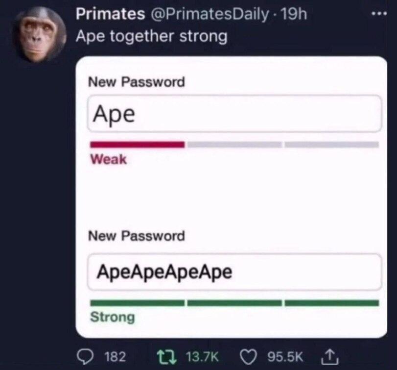 ﻿Primates @PrimatesDaily • 19h Ape together strong New Password Ape Weak New Password ApeApeApeApe Strong L o 182 ti 13.7K 95.5K ,t,anon,apes together strong,примат